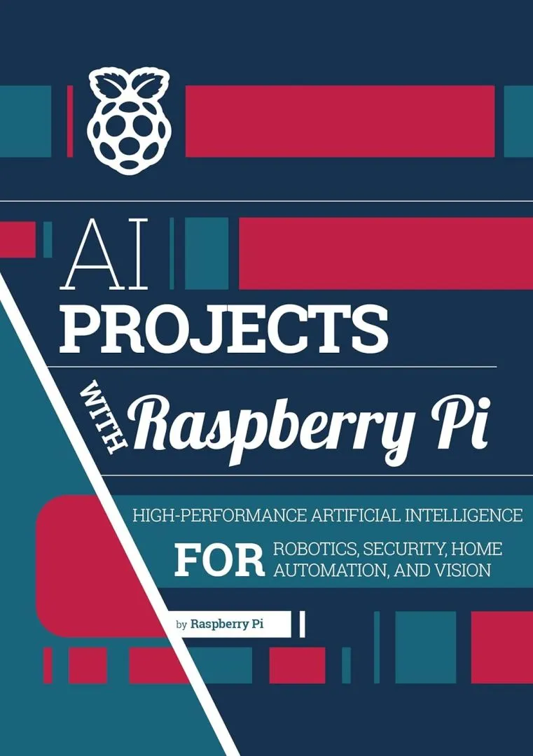 AI projects with Raspberry Pi: High-performance artificial intelligence for robotics, security, home automation, and vision (Essentials)