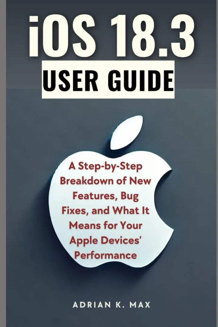 iOS 18.3 USER GUIDE: A Step-by-Step Breakdown of Features, Bug Fixes, and What It Means for Your Apple Devices' Performance (TECH, AI Updates and Gadget Review)