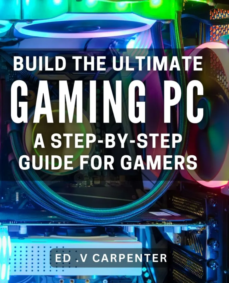 Build the Ultimate Gaming PC: A Step-by-Step Guide for Gamers.: Game in Style: Expert Tips and Tricks to Build Your Dream Gaming PC.