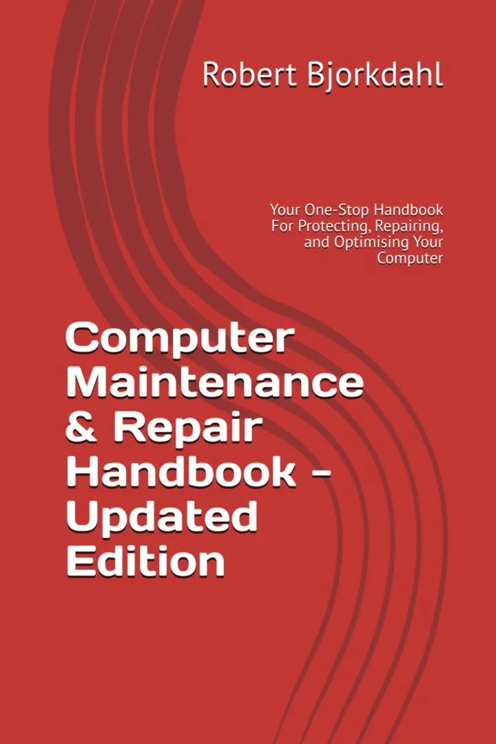 Computer Maintenance & Repair Handbook - Updated Edition: Your One-Stop Handbook For Protecting, Repairing, and Optimising Your Computer