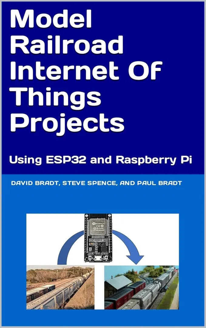Model Railroad Internet Of Things Projects : Using ESP32 and Raspberry Pi