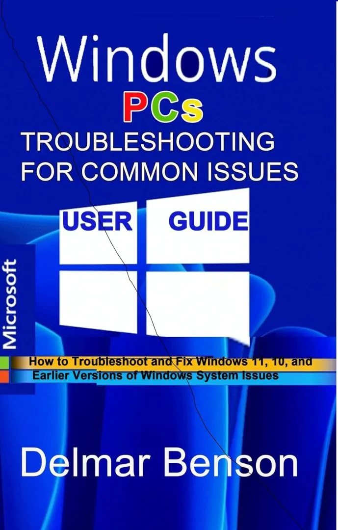 WINDOWS PCs TROUBLESHOOTING FOR COMMON ISSUES USER GUIDE: How to Troubleshoot and Fix Windows 11, 10, and Earlier Versions of Windows System Issues