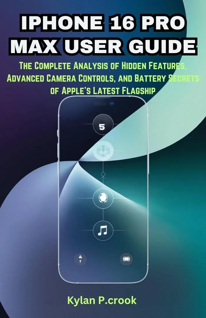 IPHONE 16 PRO MAX USER GUIDE: The Complete Analysis of Hidden Features, Advanced Camera Controls, and Battery Secrets of Apple’s Latest Flagship (LATEST ... AI, GADGET REVIEW AND GUIDE BOOK Book 17)