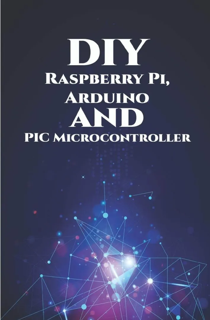 DIY Raspberry Pi,Arduino and PIC Microcontroller Projects Handson: Over Voltage, Over Current, Transient Voltage and Reverse Polarity, LCD HAT ,Electronic DC Load , RC Car, Robotic Arm, Bank Circuit