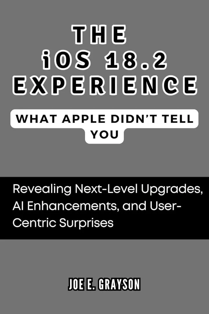 The iOS 18.2 Experience: What Apple Didn’t Tell You: Revealing Next-Level Upgrades, AI Enhancements, and User-Centric Surprises (AI, Gadget and Space Science Tech Updates)