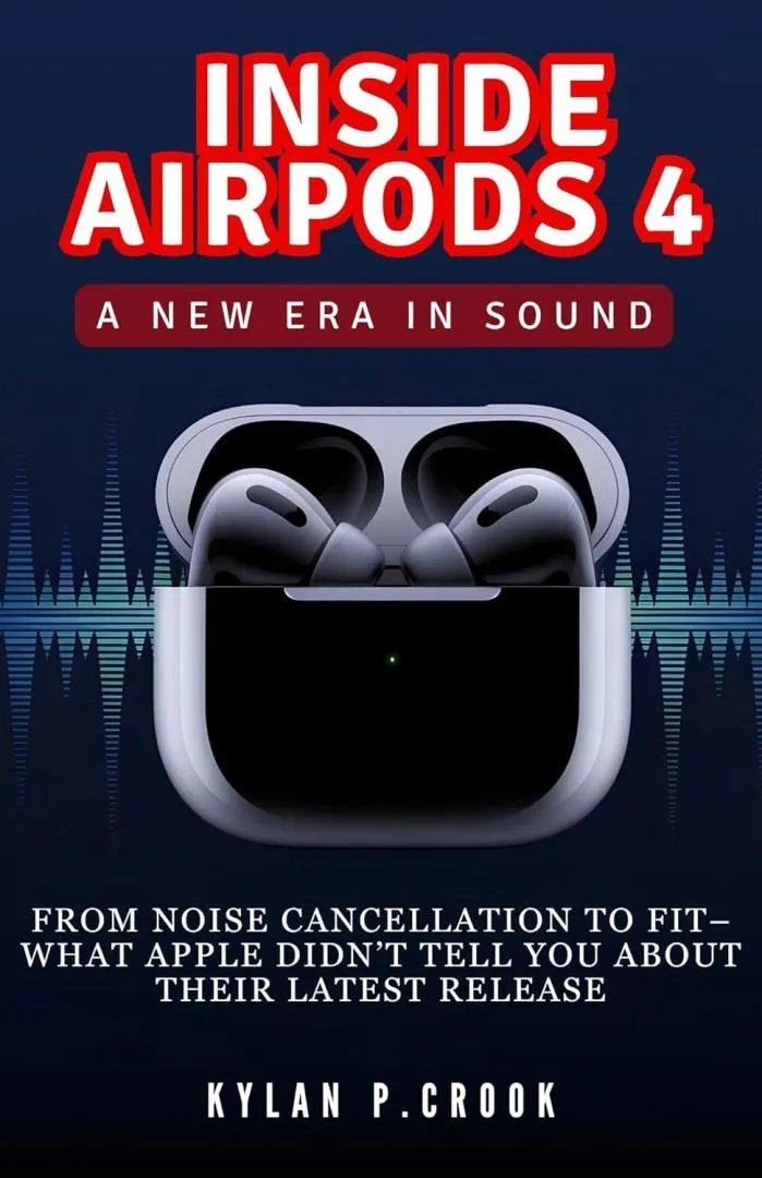 Inside AirPods 4: A New Era in Sound: From Noise Cancellation to Fit – What Apple Didn’t Tell You About Their Latest Release (LATEST TECH, AI, GADGET REVIEW AND GUIDE BOOK)