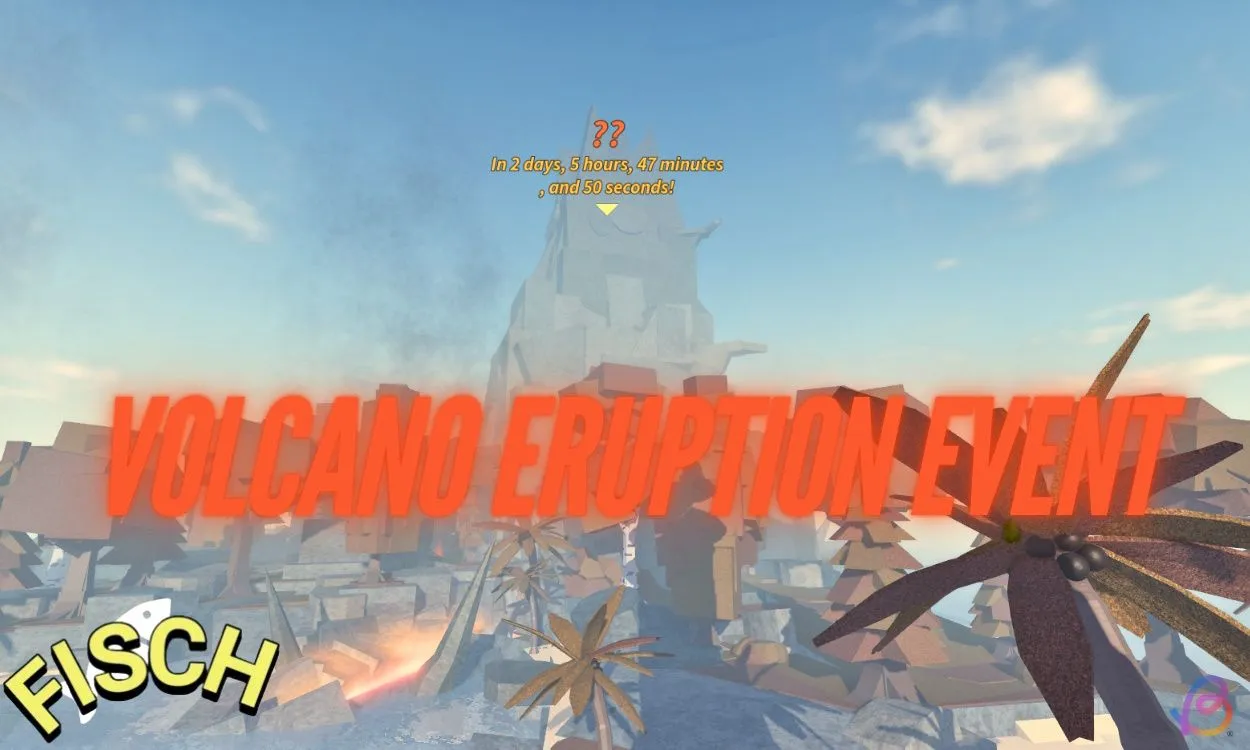 Fisch Volcano Eruption Live Event Start Date and Time (Countdown Timer)