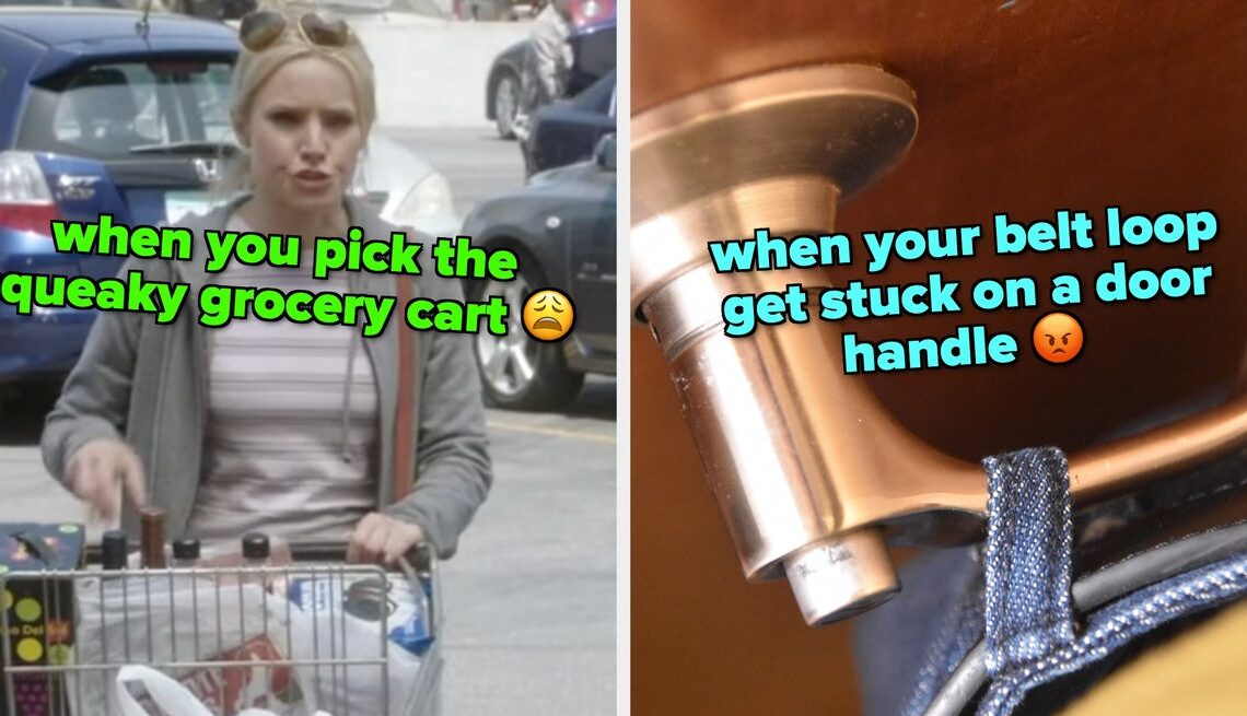 What’s a tiny inconvenience that completely ruins your day?