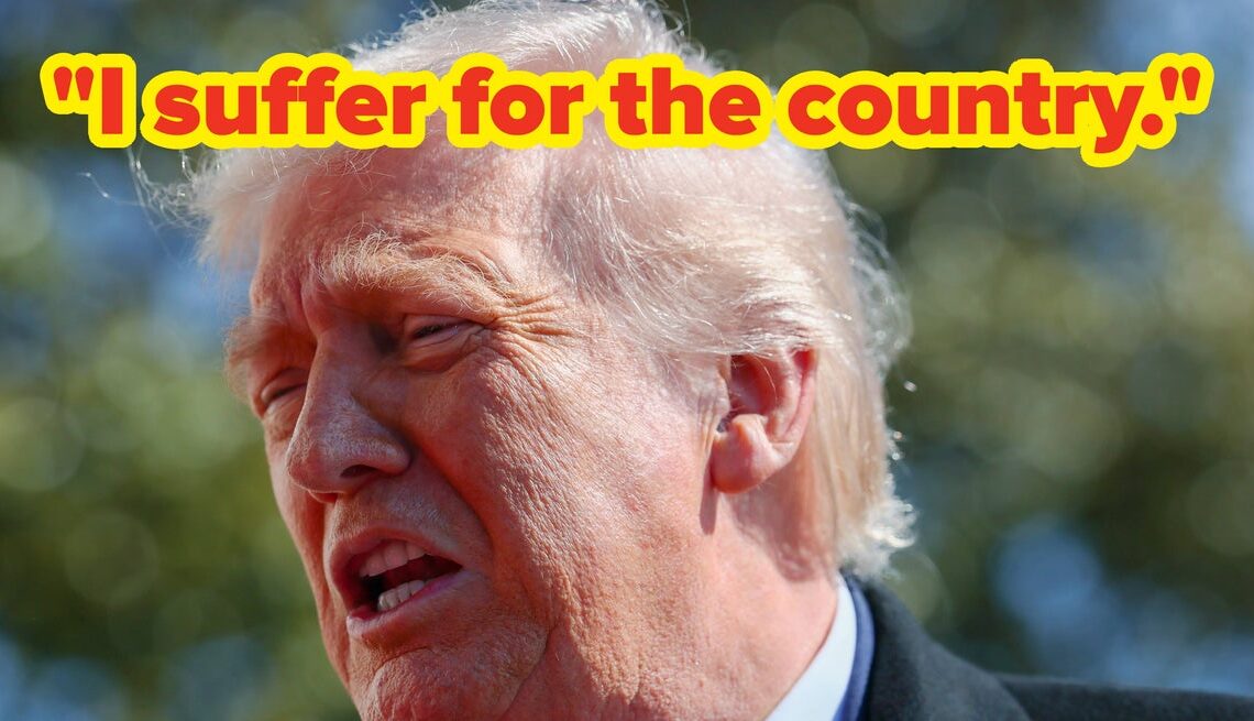 Donald Trump Said He "Suffers" For The Country, So Here Are 23 Photos Of Him Doing Just That