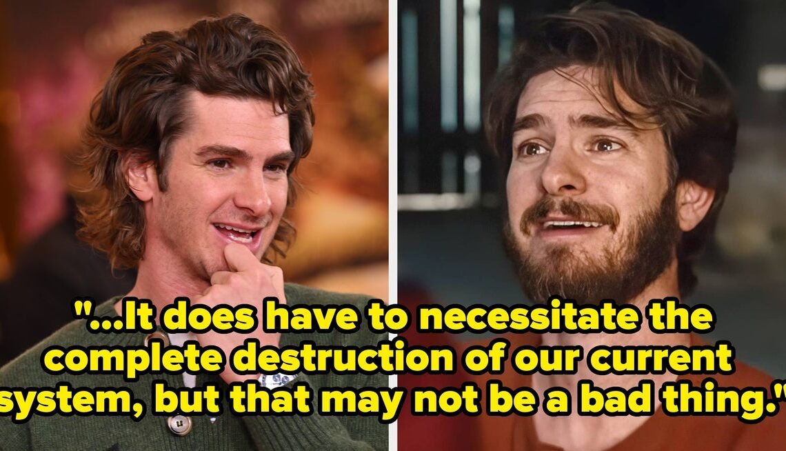 Andrew Garfield Just Made A Case For The “Complete Destruction Of Our Current System” As He Put The “Scared Little Men” Who Rule The World On Blast